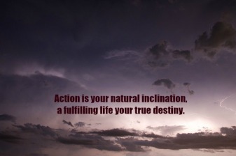 Poster saying "Action is your natural inclination, a fulfilling life your true destiny"